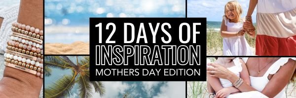 Mother's Day Edition: Day 3 - "Everything I Am You Helped Me to Be" - Inspiration Co.