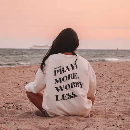 PRAY MORE. WORRY LESS - CREWNECK
