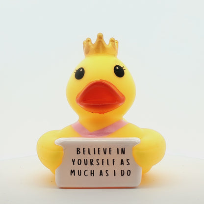 BELIEVE IN YOURSELF AS MUCH AS I DO - Princess Quackabella (Collector&